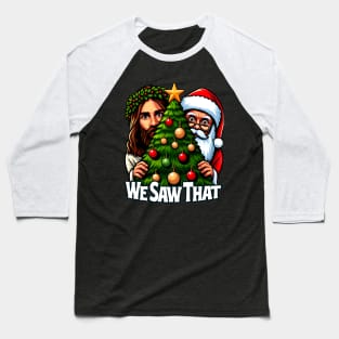 We Saw That - Jesus and Santa saw that - Christmas Tree Edition Baseball T-Shirt